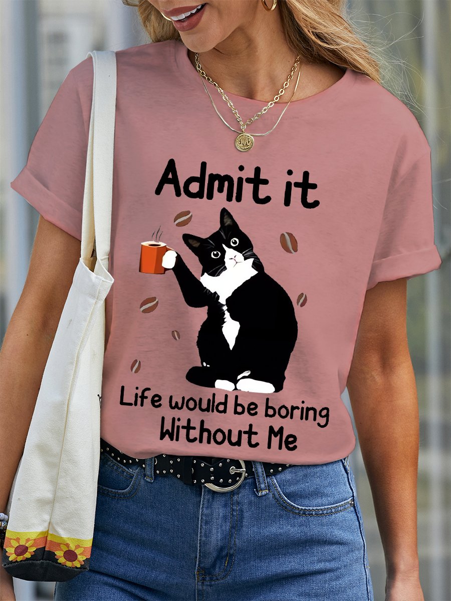 Women's Funny Admit It Life Would Be Boring Black Cat Cotton Crew Neck T-Shirt