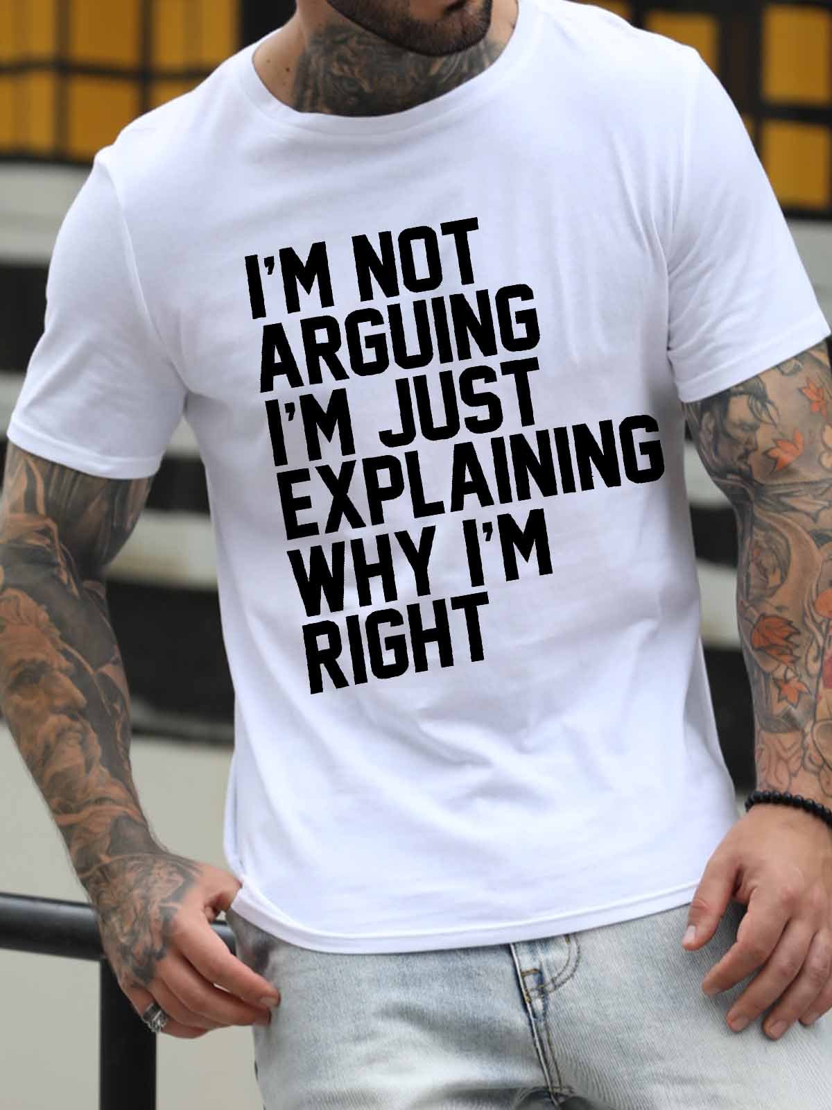 Men's I Am Not Arguing I Am Just Explaining Why I Am Right Funny Graphic Print Crew Neck Casual Text Letters Cotton T-Shirt