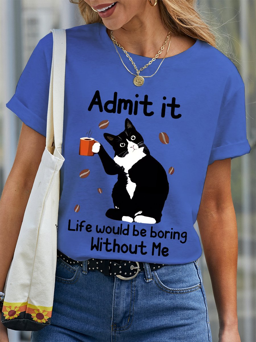 Women's Funny Admit It Life Would Be Boring Black Cat Cotton Crew Neck T-Shirt