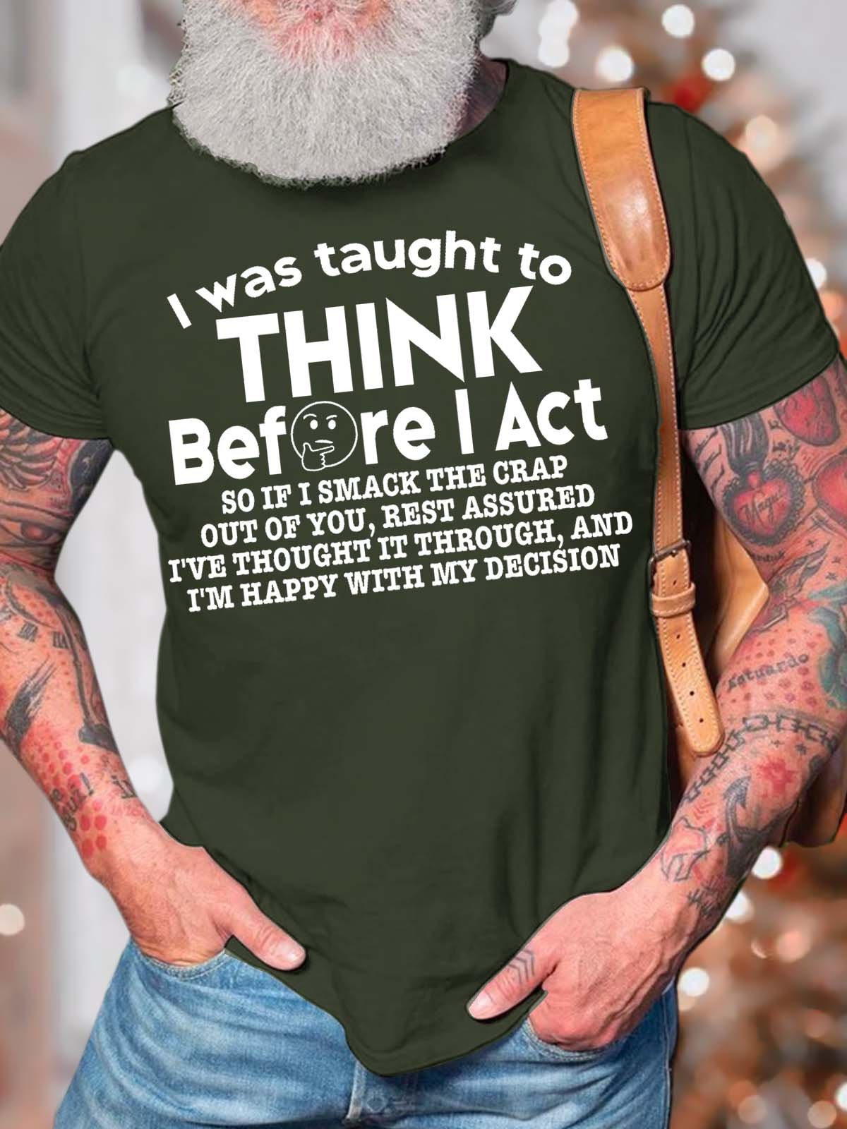 Men’s I Was Taught To Think Before I Act So If I Smack The Crap Out Of You Cotton Casual Crew Neck T-Shirt