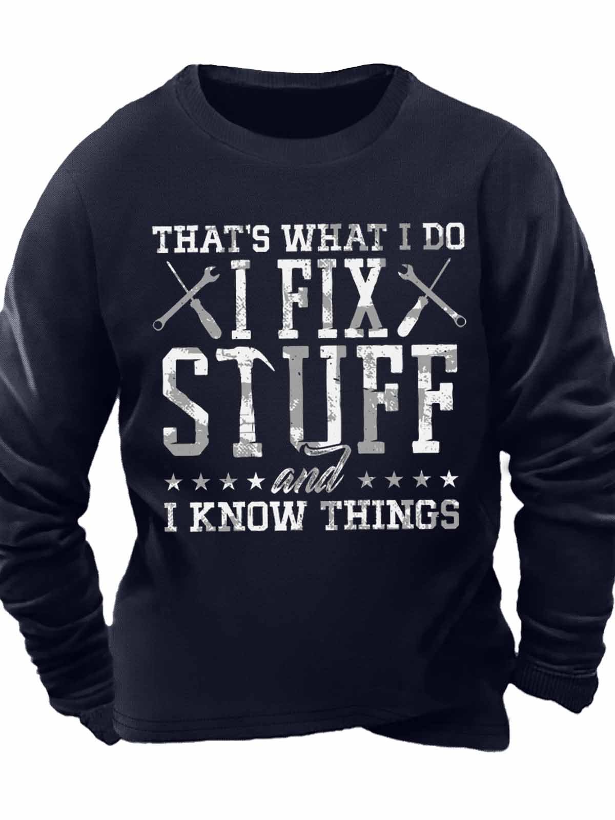 Men's That's What I Do I Fix Stuff And I Know Things Funny Graphic Print Casual Text Letters Sweatshirt