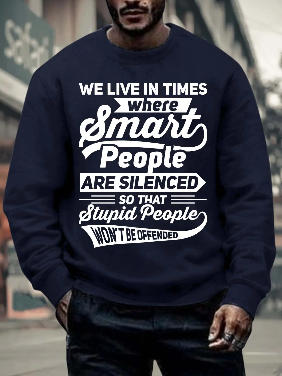 Men’s We Live In Times Where Smart People Are Silenced So That Stupid People Won’t Be Offended Crew Neck Casual Sweatshirt