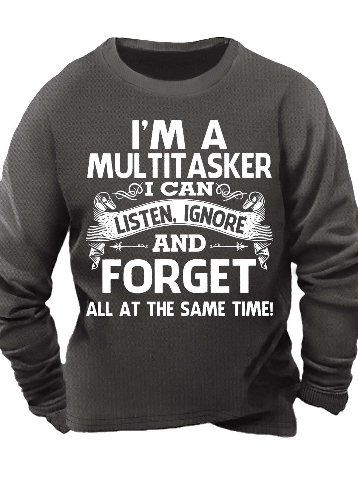 Men’s I’m A Multitasker I Can Listen Ignore And Forget All At The Same Time Casual Text Letters Sweatshirt