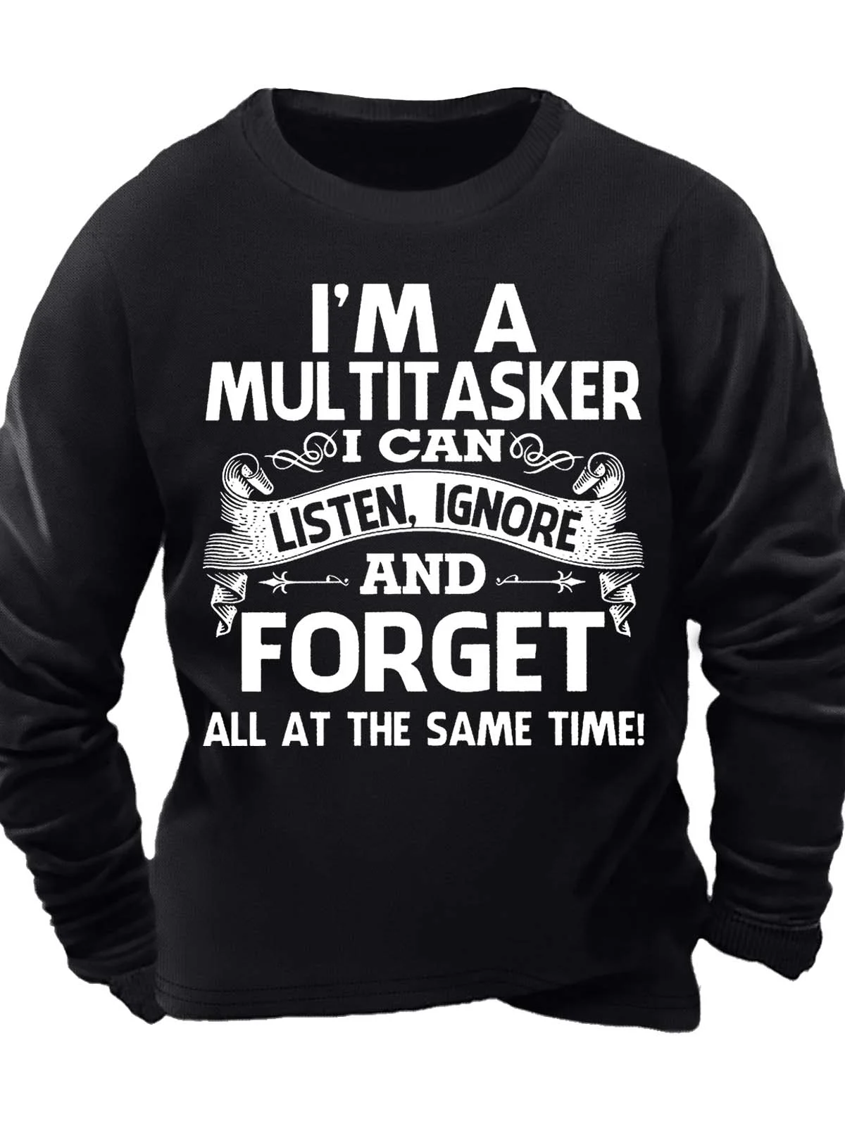 Men’s I’m A Multitasker I Can Listen Ignore And Forget All At The Same Time Casual Text Letters Sweatshirt