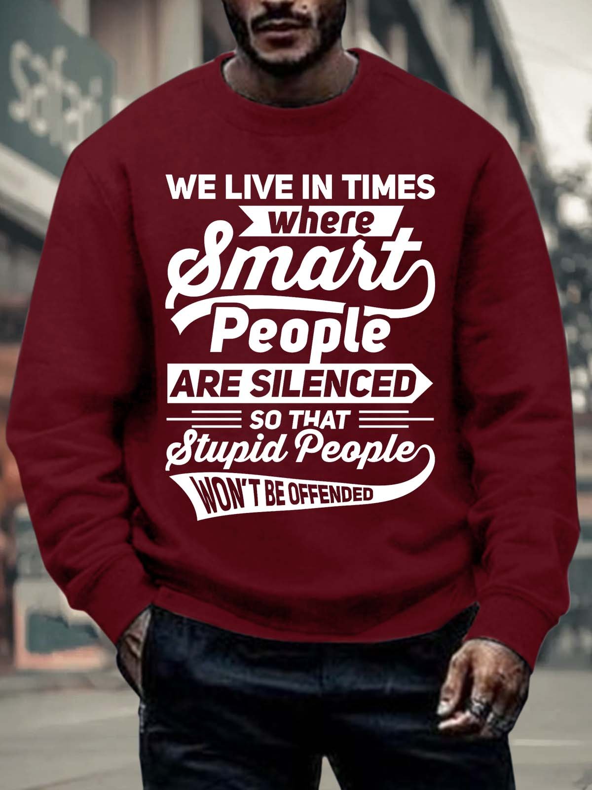 Men’s We Live In Times Where Smart People Are Silenced So That Stupid People Won’t Be Offended Crew Neck Casual Sweatshirt