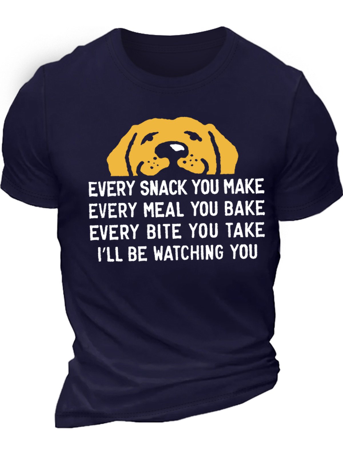 Men's Every Snack You Make I Will Be Watching You Dog Funny Graphic Print Text Letters Casual Cotton T-Shirt