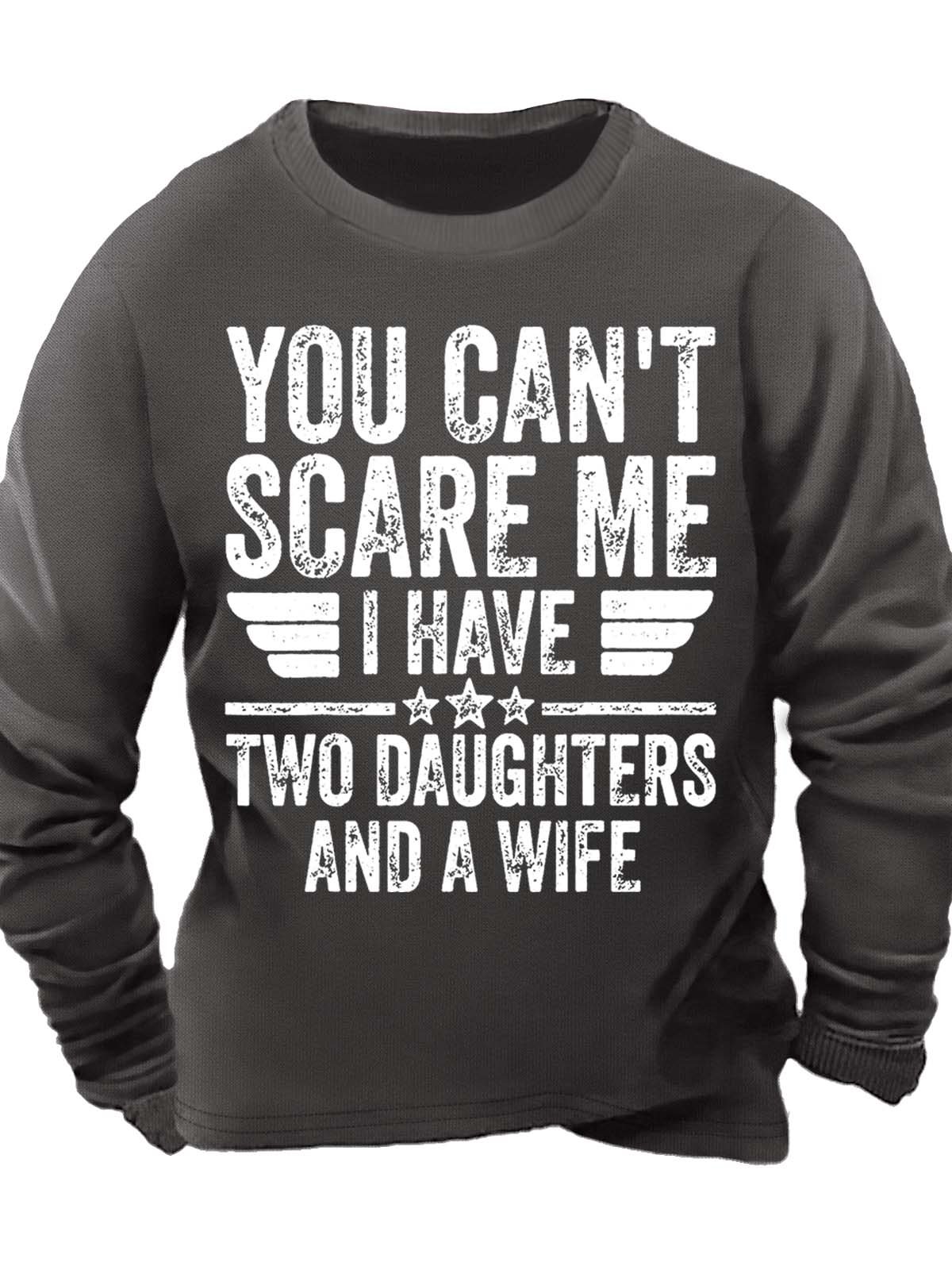 Men’s You Can’t Scare Me I Have Two Daughters And A Wife Text Letters Casual Sweatshirt