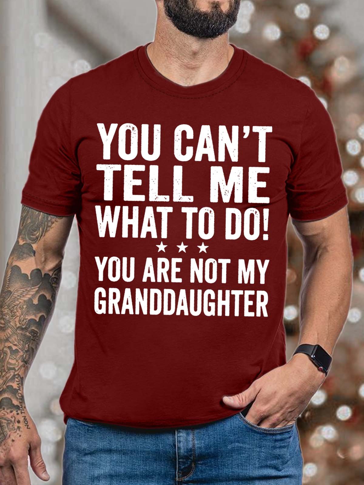 Men’s You Can’t Tell Me What To Do You Are Not My Granddaughter Casual Regular Fit Cotton Crew Neck T-Shirt