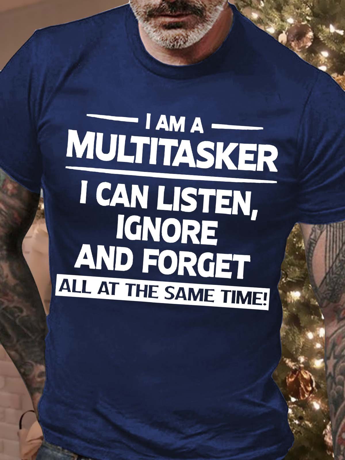 Men’s I Am A Multitasker I Can Listen Ignore And Forget All At The Same Time Casual Text Letters T-Shirt