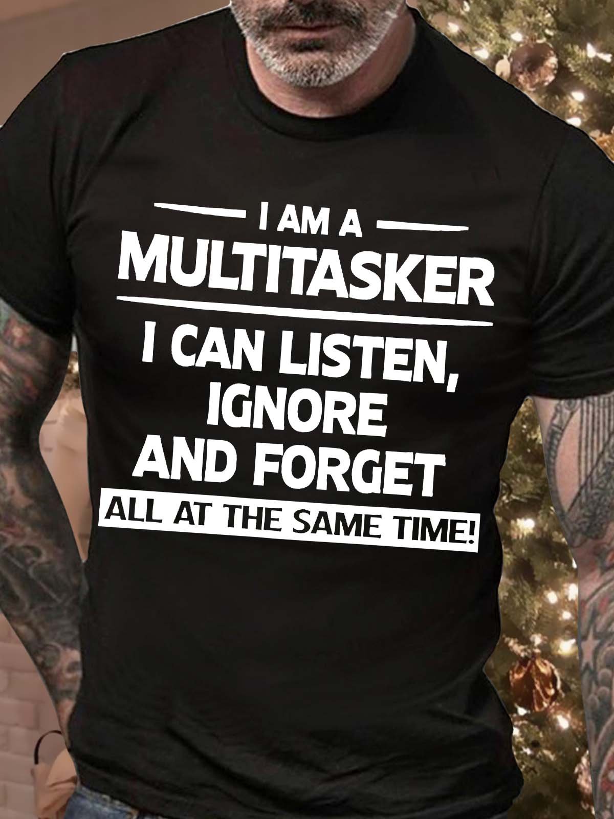 Men’s I Am A Multitasker I Can Listen Ignore And Forget All At The Same Time Casual Text Letters T-Shirt