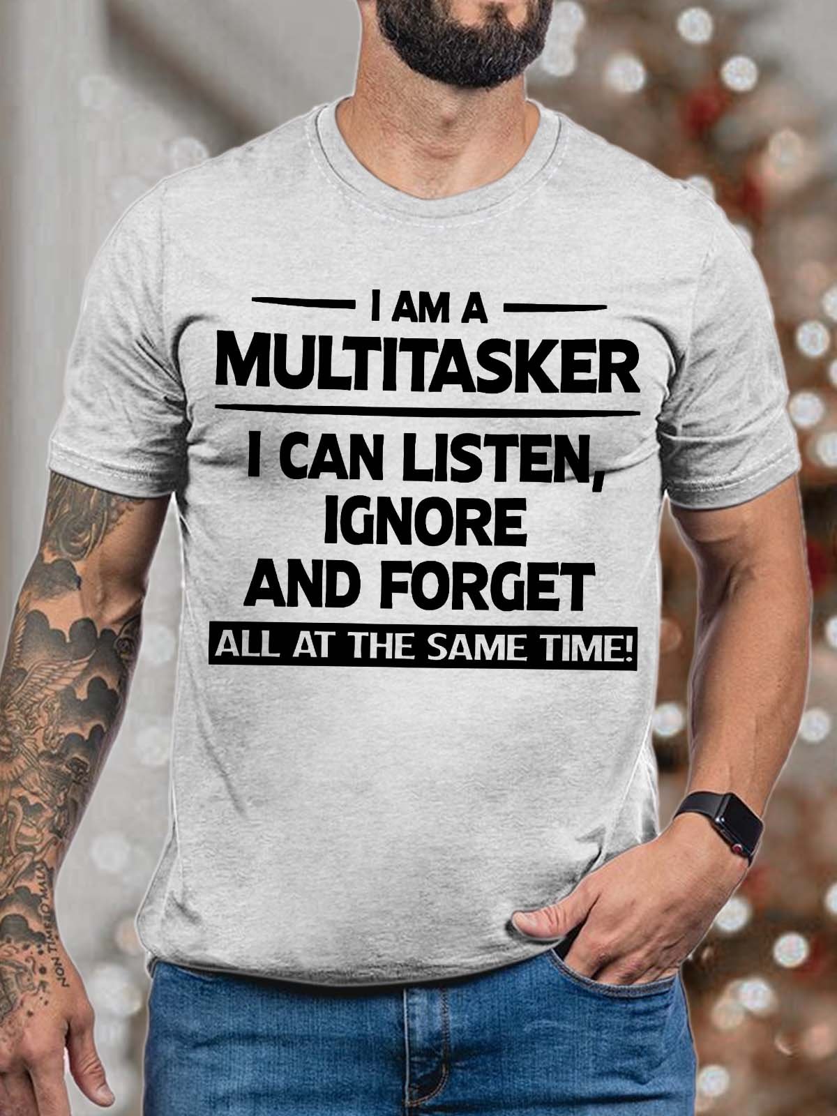 Men’s I Am A Multitasker I Can Listen Ignore And Forget All At The Same Time Casual Text Letters T-Shirt