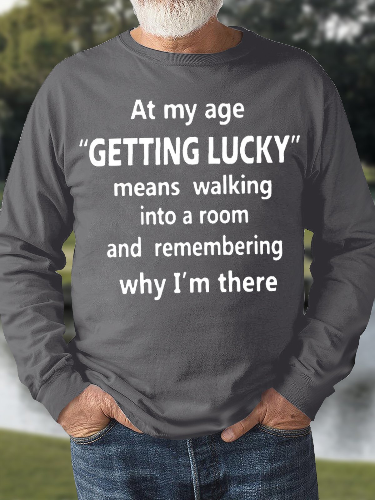 Men's At My Age Getting Lucky Means Walking Into A Room And Remembering Why I Am There Funny Graphic Print Loose Crew Neck Text Letters Casual Sweatshirt