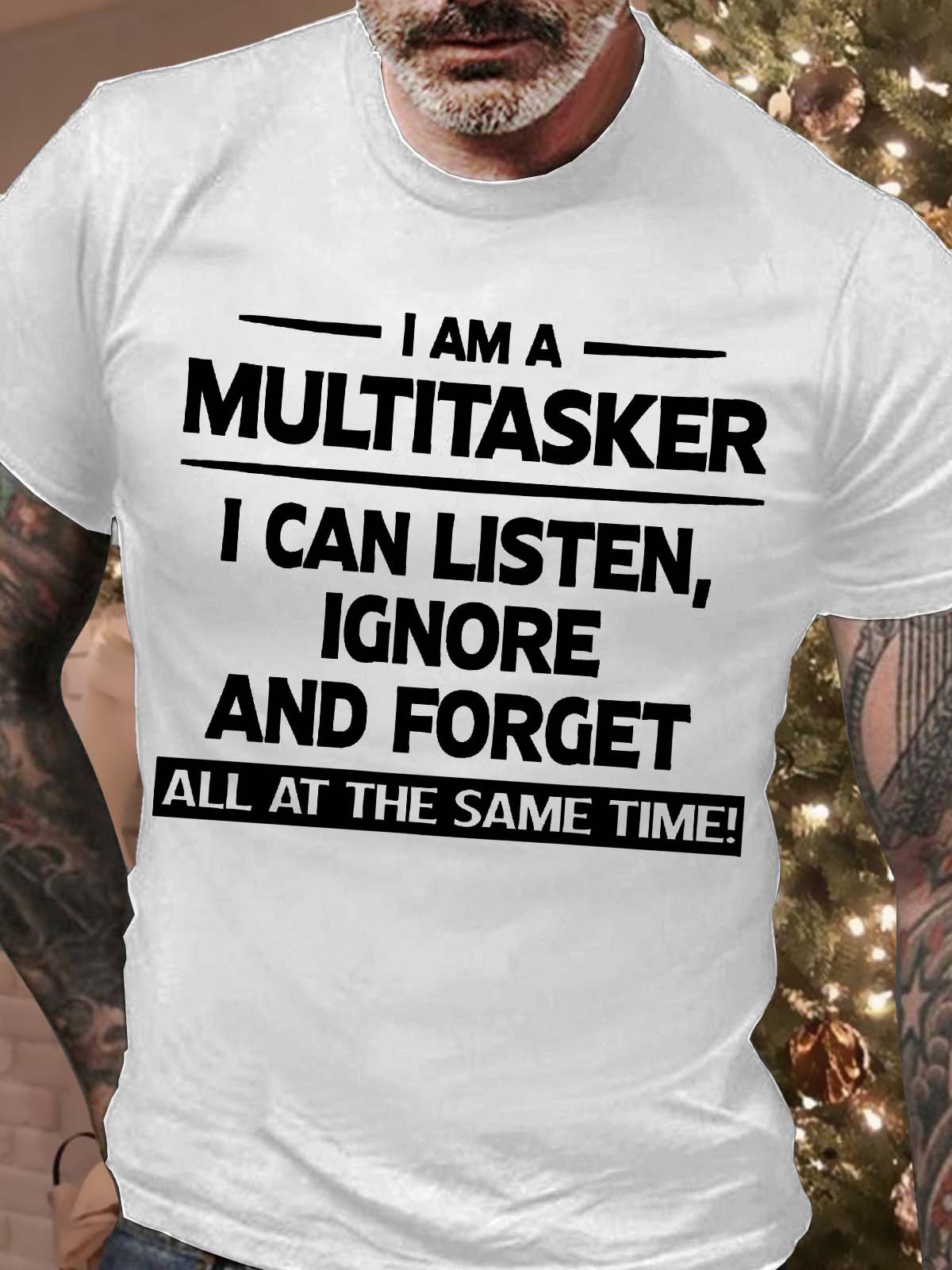 Men’s I Am A Multitasker I Can Listen Ignore And Forget All At The Same Time Casual Text Letters T-Shirt