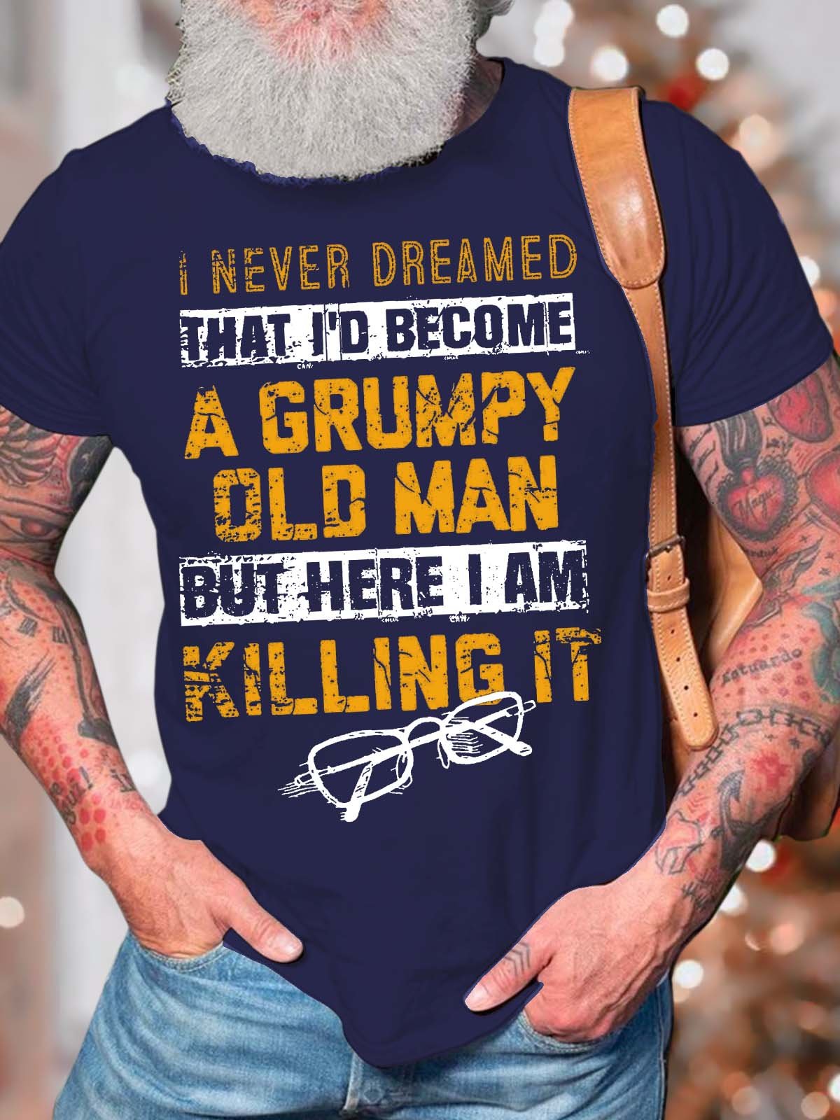 Men’s I Never Dreamed That I’d Become A Grumpy Old Man But Here I Am Killing It Cotton Casual Crew Neck Text Letters T-Shirt