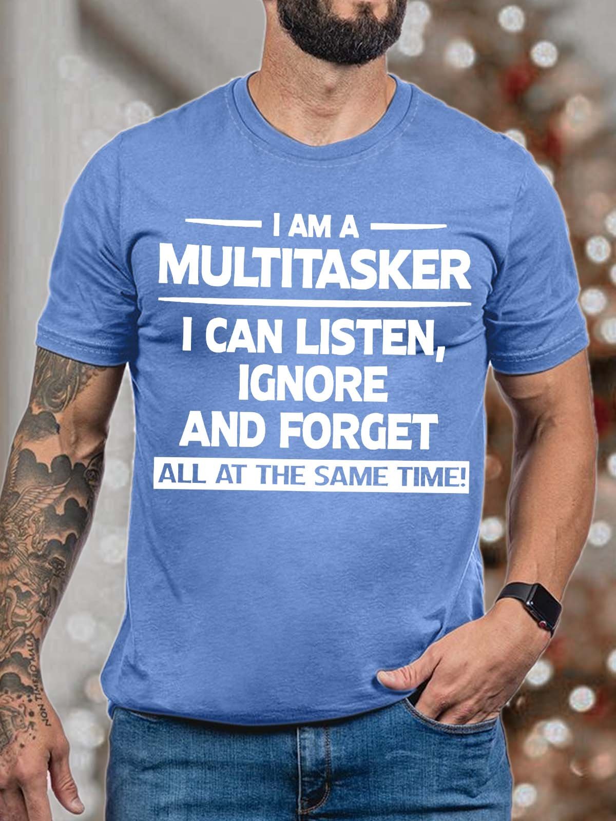 Men’s I Am A Multitasker I Can Listen Ignore And Forget All At The Same Time Casual Text Letters T-Shirt