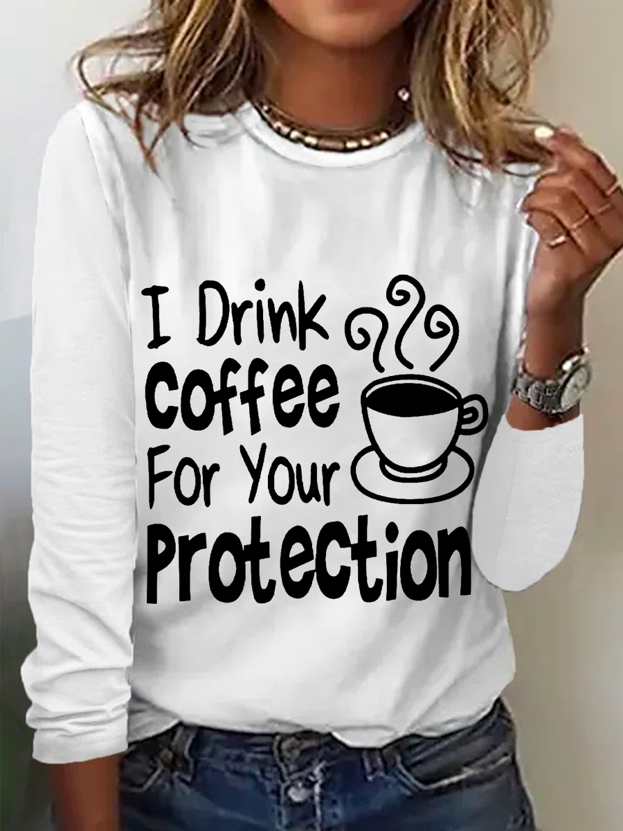 Women's Sarcastic Quote I Drink Coffee For Your Protection Long Sleeve Top