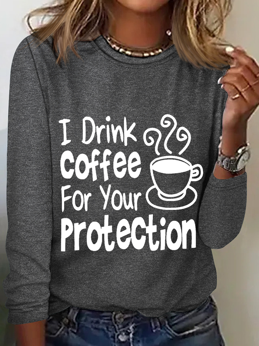 Women's Sarcastic Quote I Drink Coffee For Your Protection Long Sleeve Top