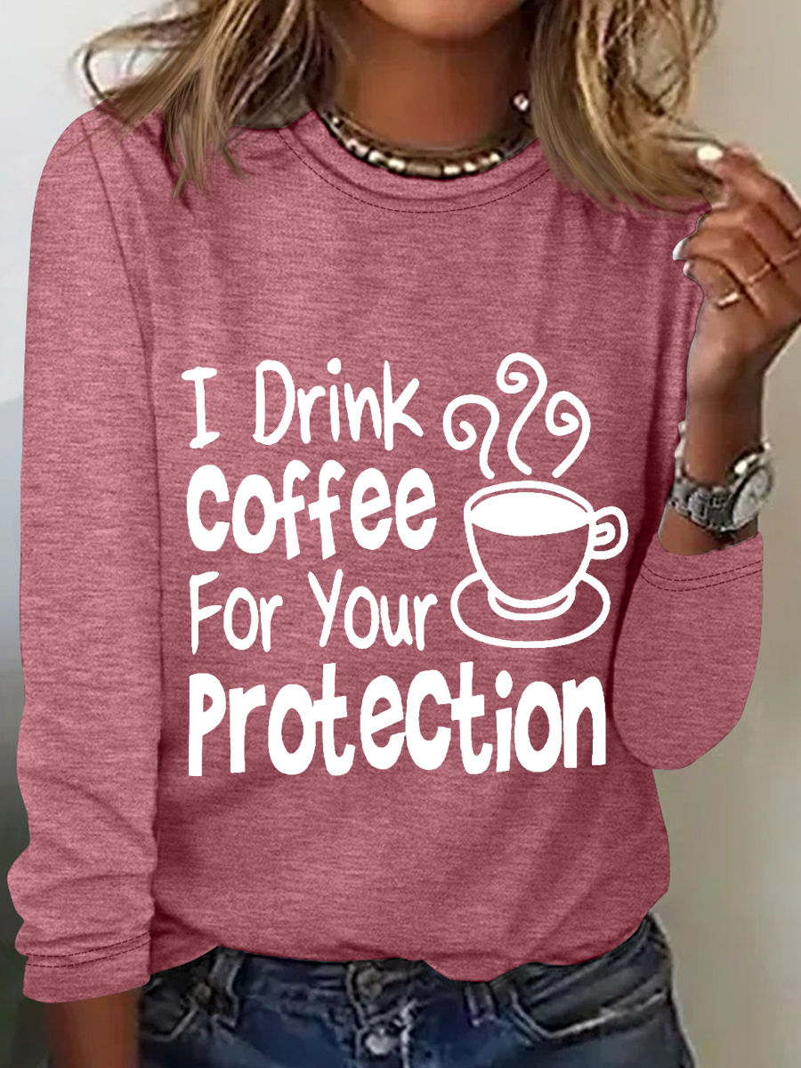 Women's Sarcastic Quote I Drink Coffee For Your Protection Long Sleeve Top