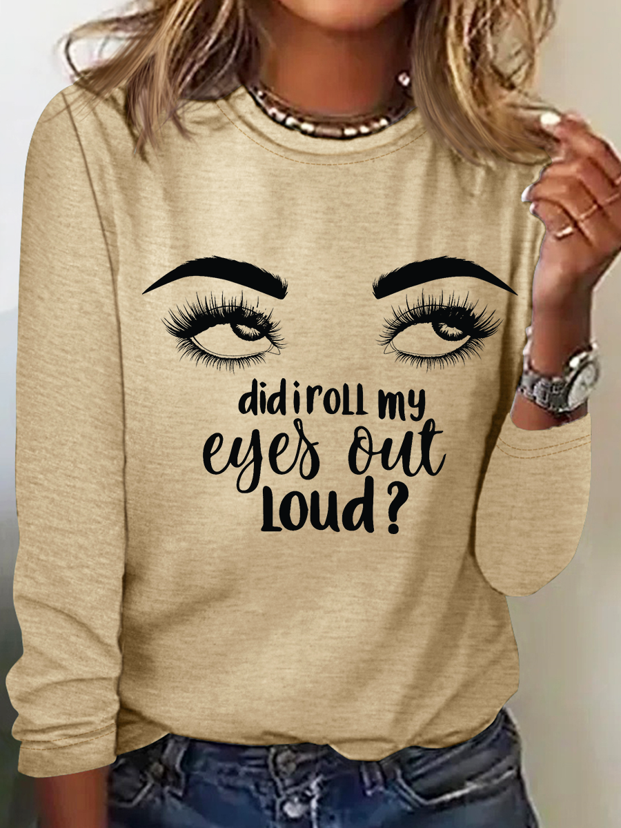 Women's Funny My Eyes I'm Sorry Did I Roll My Eyes Out Loud Simple Long Sleeve Top