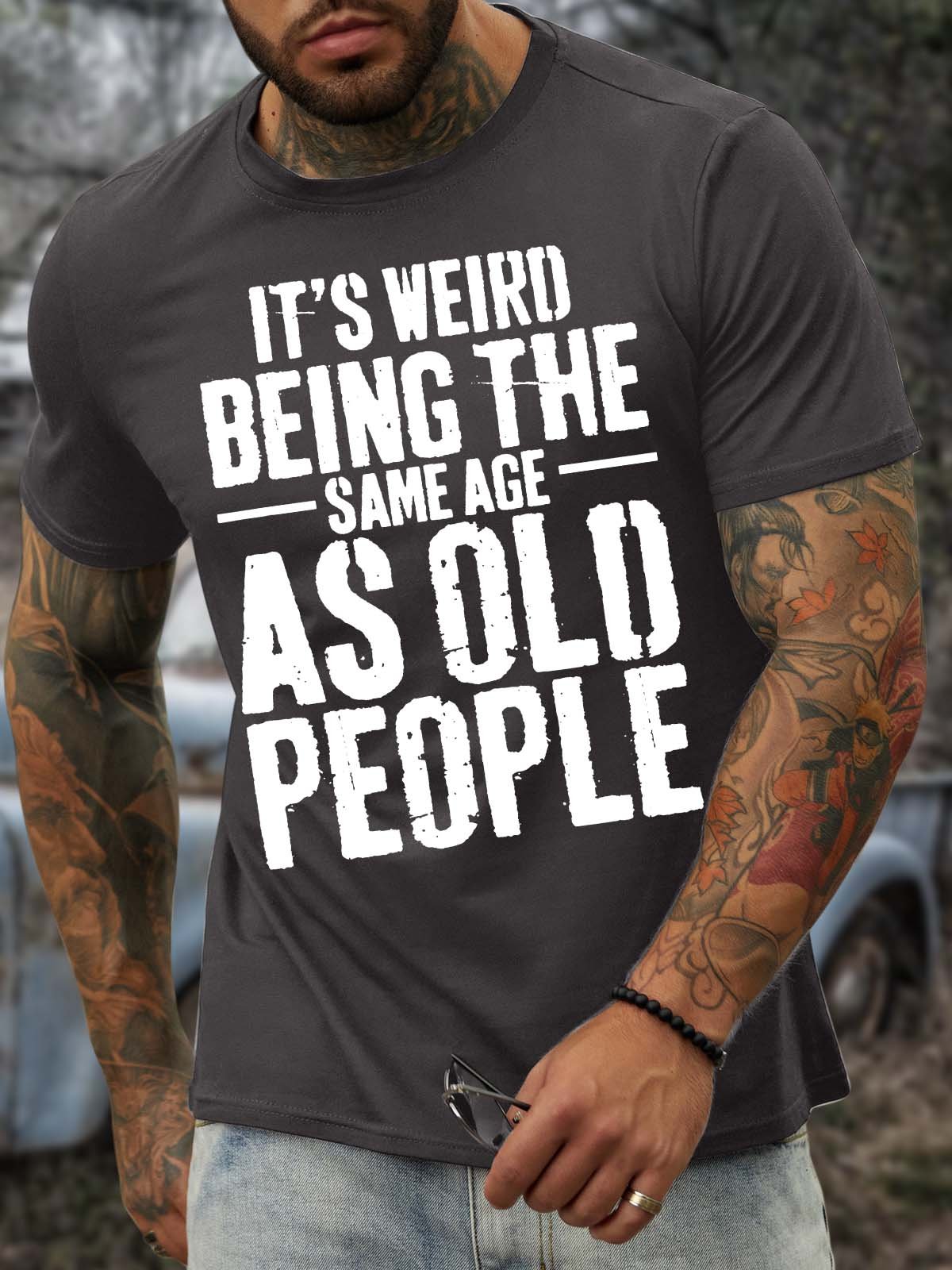 Men’s It’s Weird Being The Same Age As Old People Casual Crew Neck Regular Fit T-Shirt