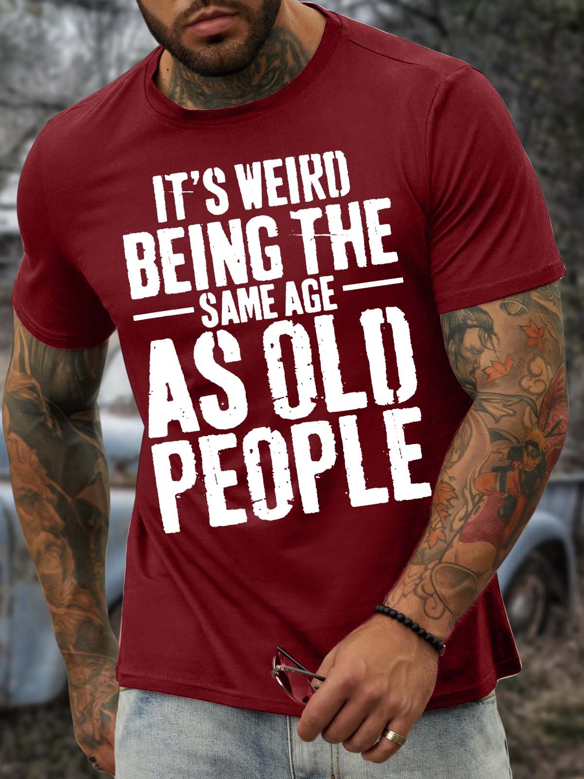 Men’s It’s Weird Being The Same Age As Old People Casual Crew Neck Regular Fit T-Shirt