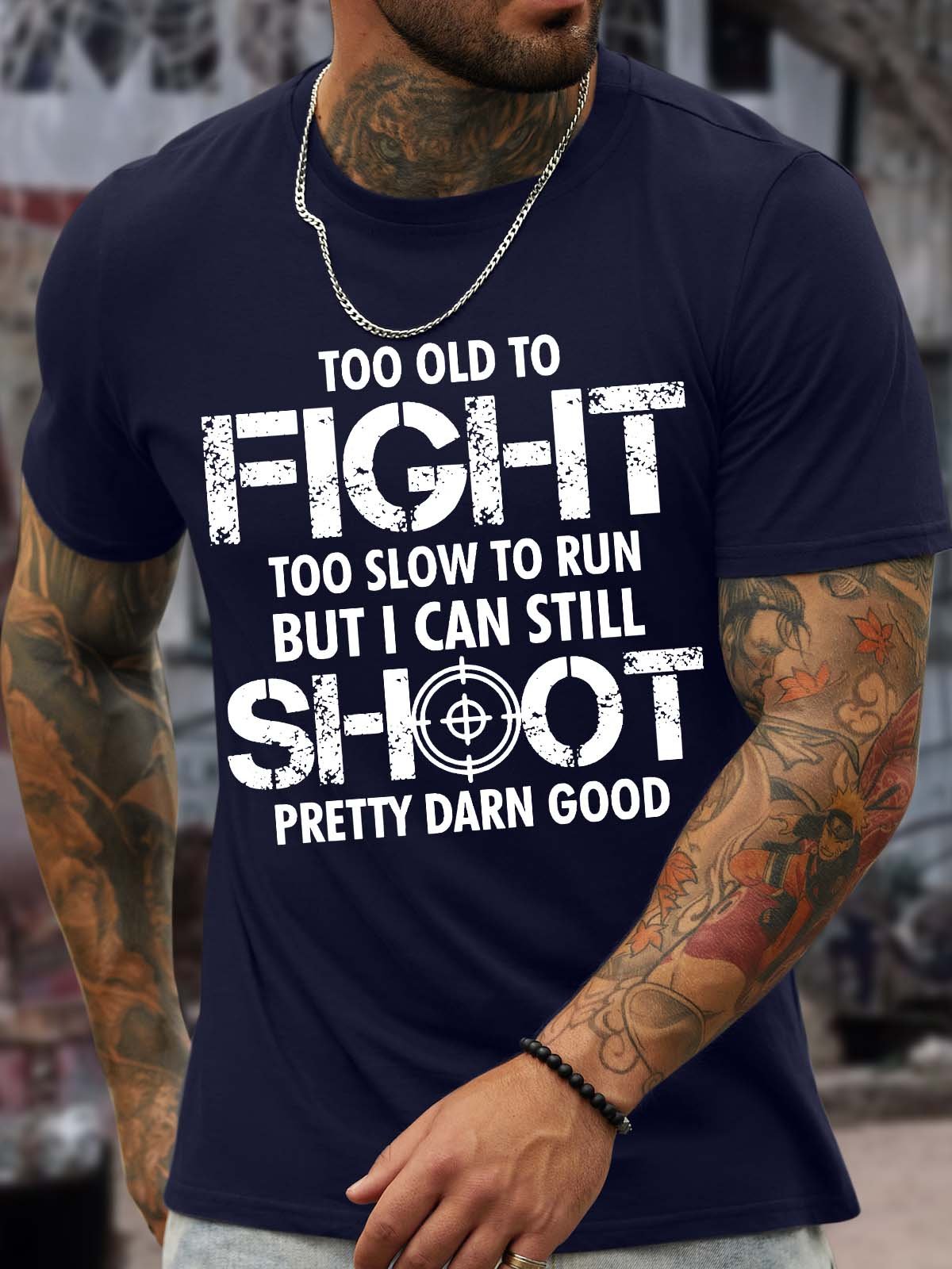 Men’s Too Old To Fight Too Slow To Run But I Can Still Shoot Pretty Darn Good Cotton Casual Text Letters T-Shirt