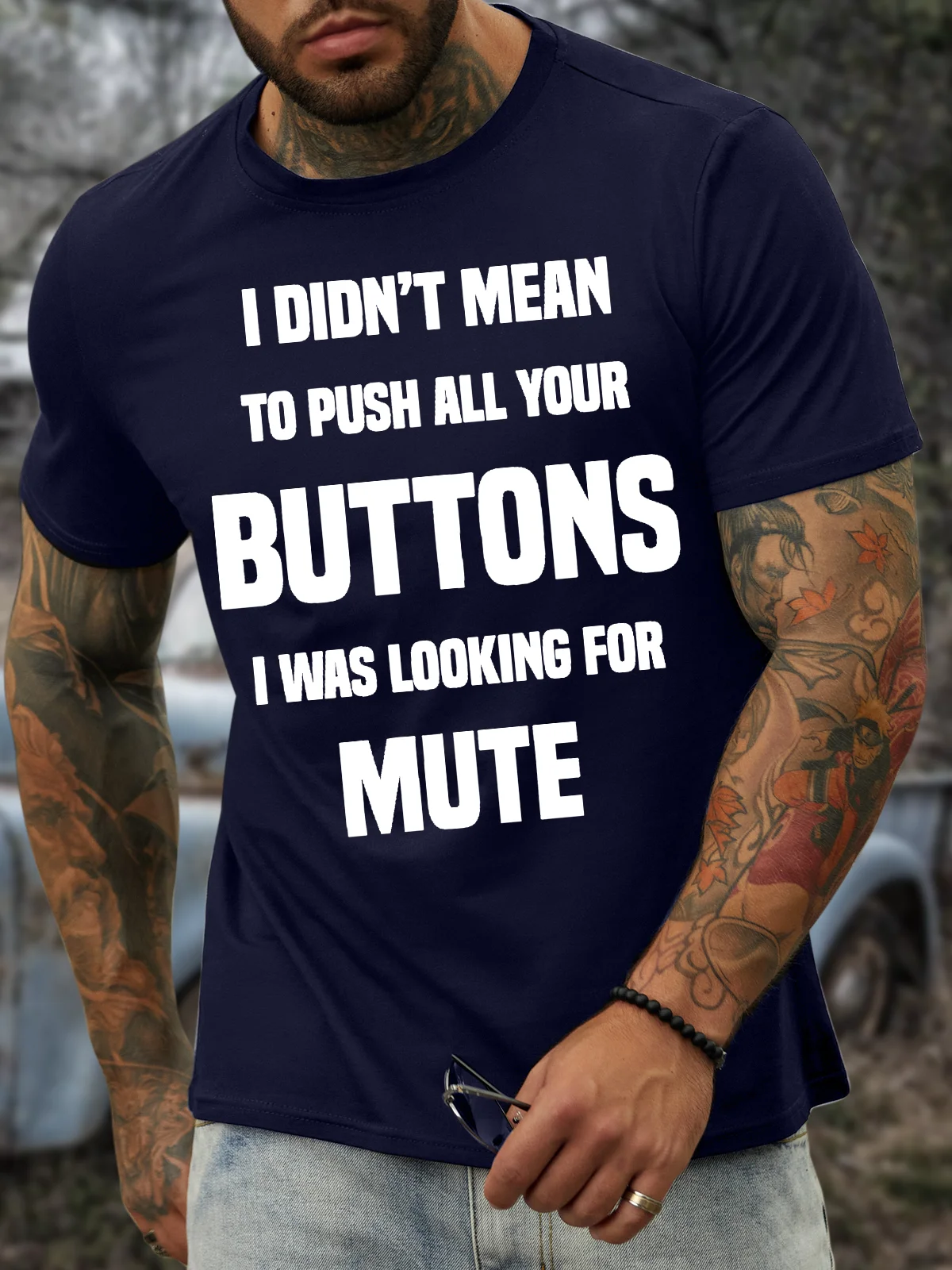 Men’s I Didn’t Mean To Push All Your Buttons I Was Looking For Mute Crew Neck Casual Regular Fit T-Shirt