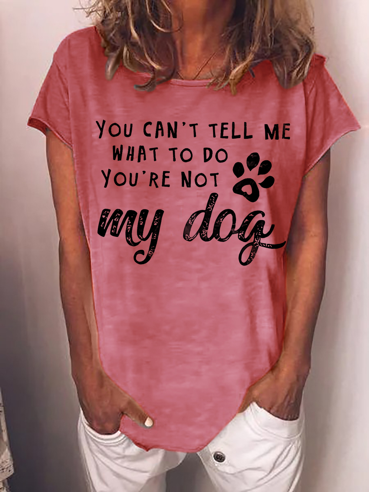 Women's Dog Lover You Can't Tell Me That To Do You're Not My Dog Casual T-Shirt