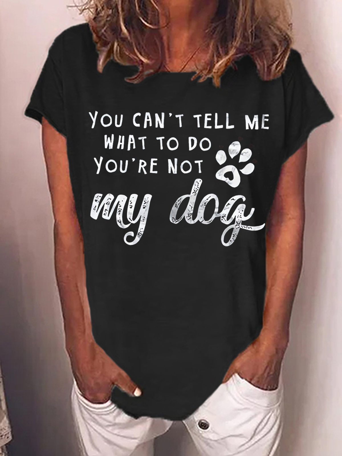 Women's Dog Lover You Can't Tell Me That To Do You're Not My Dog Casual T-Shirt