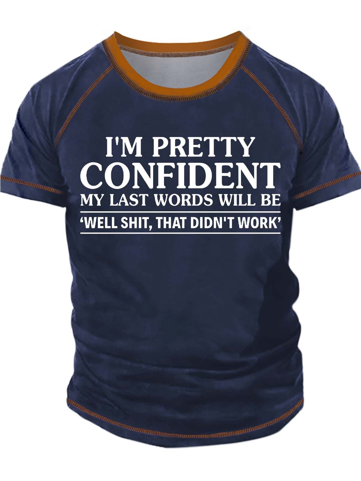Men’s I’m Pretty Confident My Last Words Will Be Well Shit That Didn’t Work Text Letters Casual T-Shirt