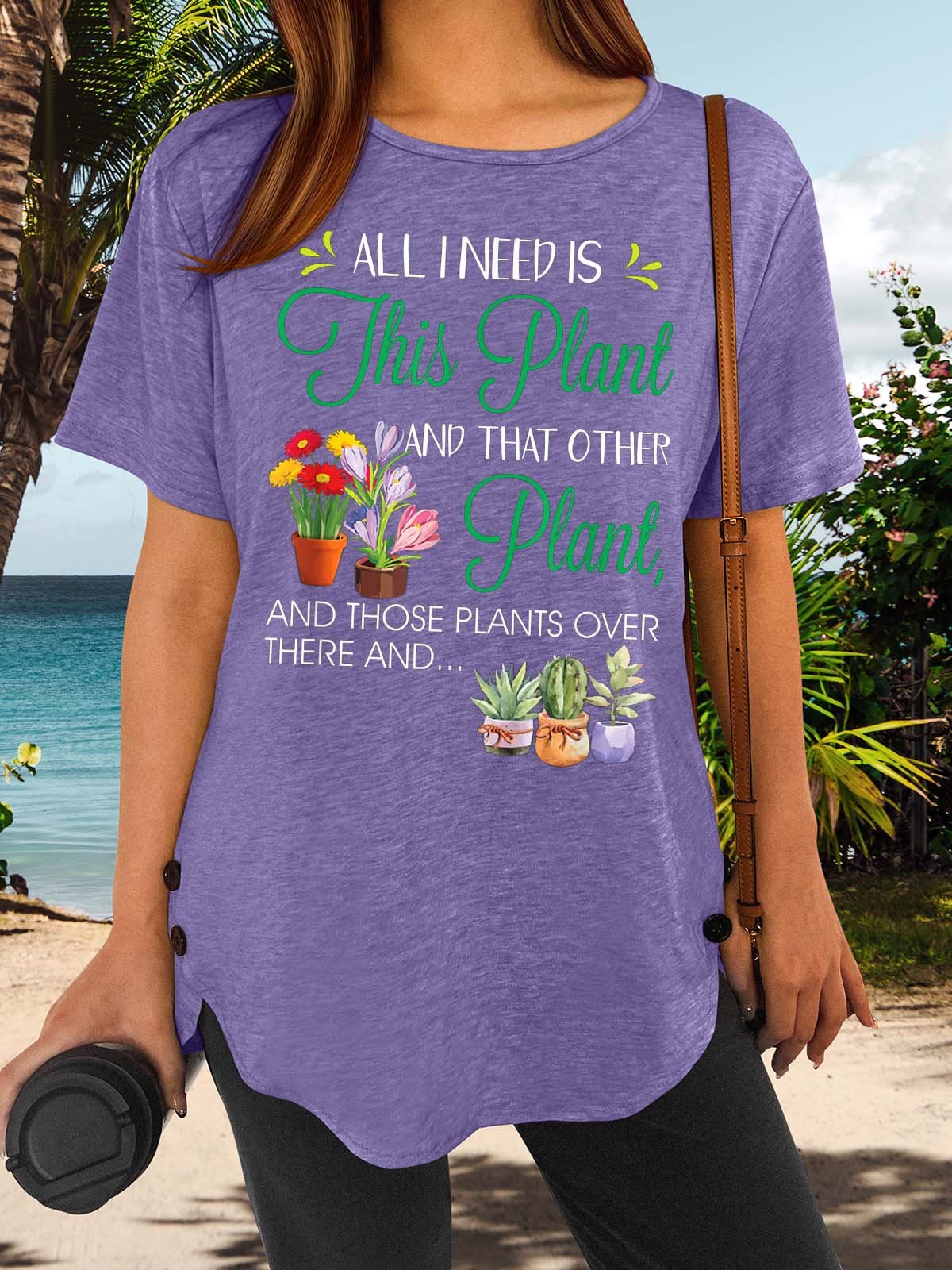 Women’s All I Need Is This Plant And That Other Plant Floral Casual Crew Neck T-Shirt