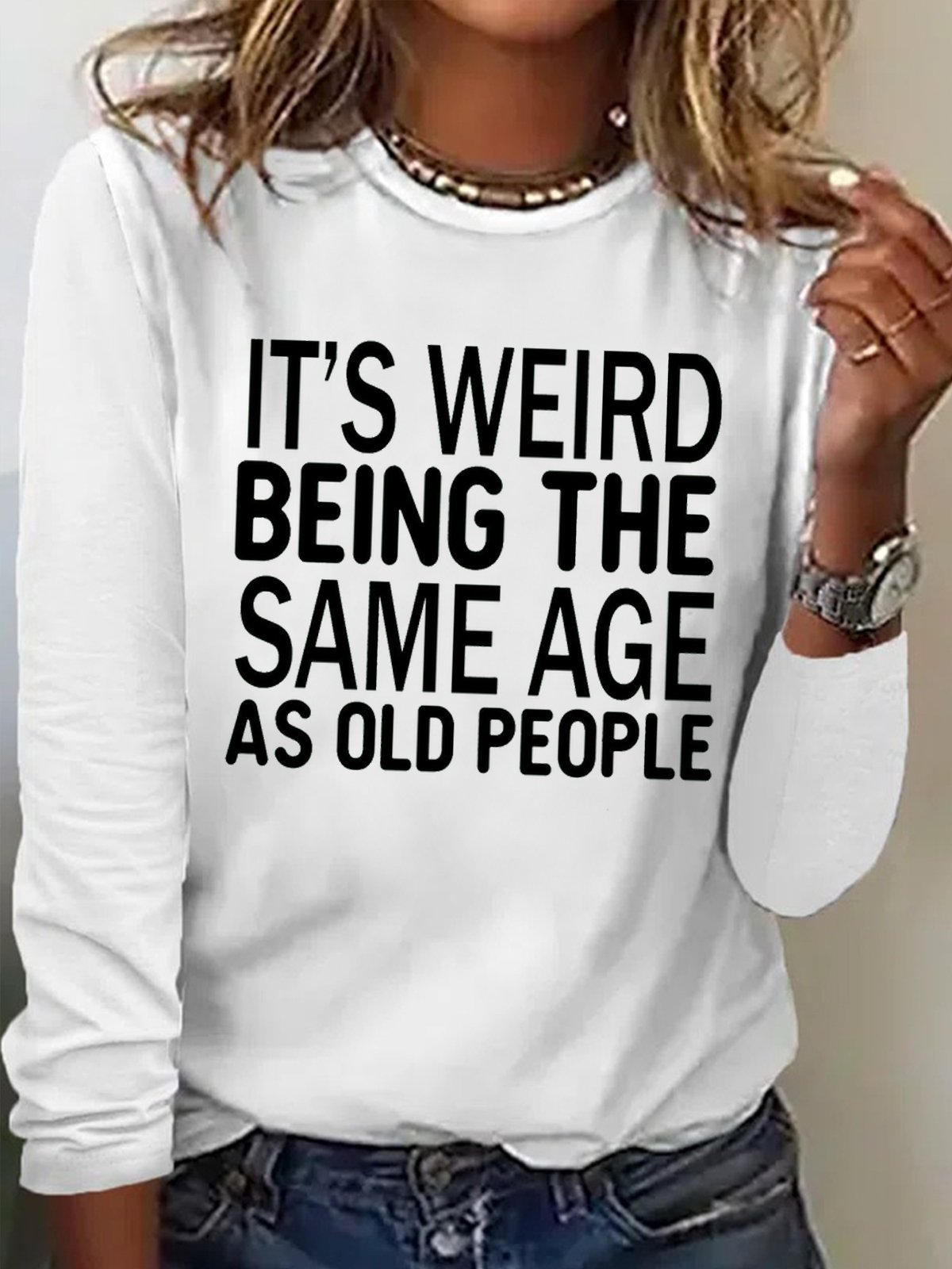 Women's It's Weird Being The Same Age As Old People Funny Graphic Print Cotton-Blend Regular Fit Casual Text Letters Top