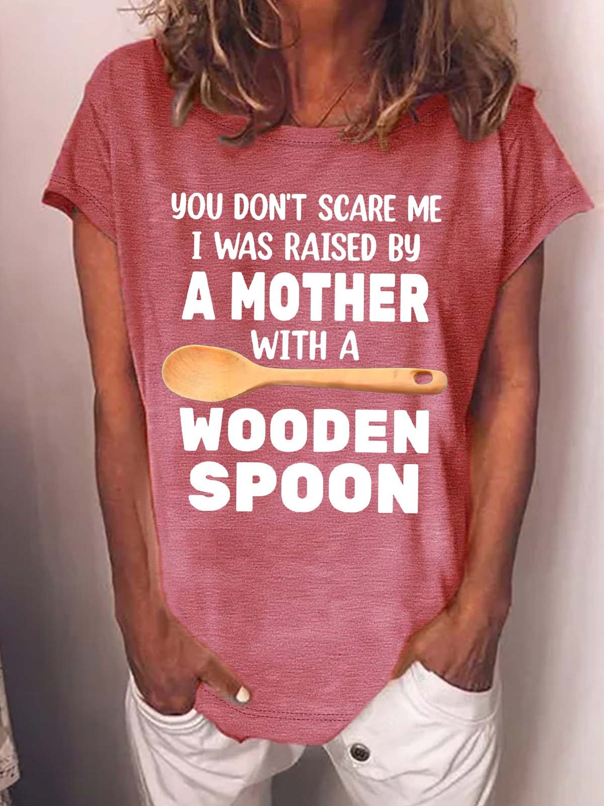 Women’s You Don’t Scare Me I Was Raised By A Mother With A Wooden Spoon Crew Neck Casual T-Shirt