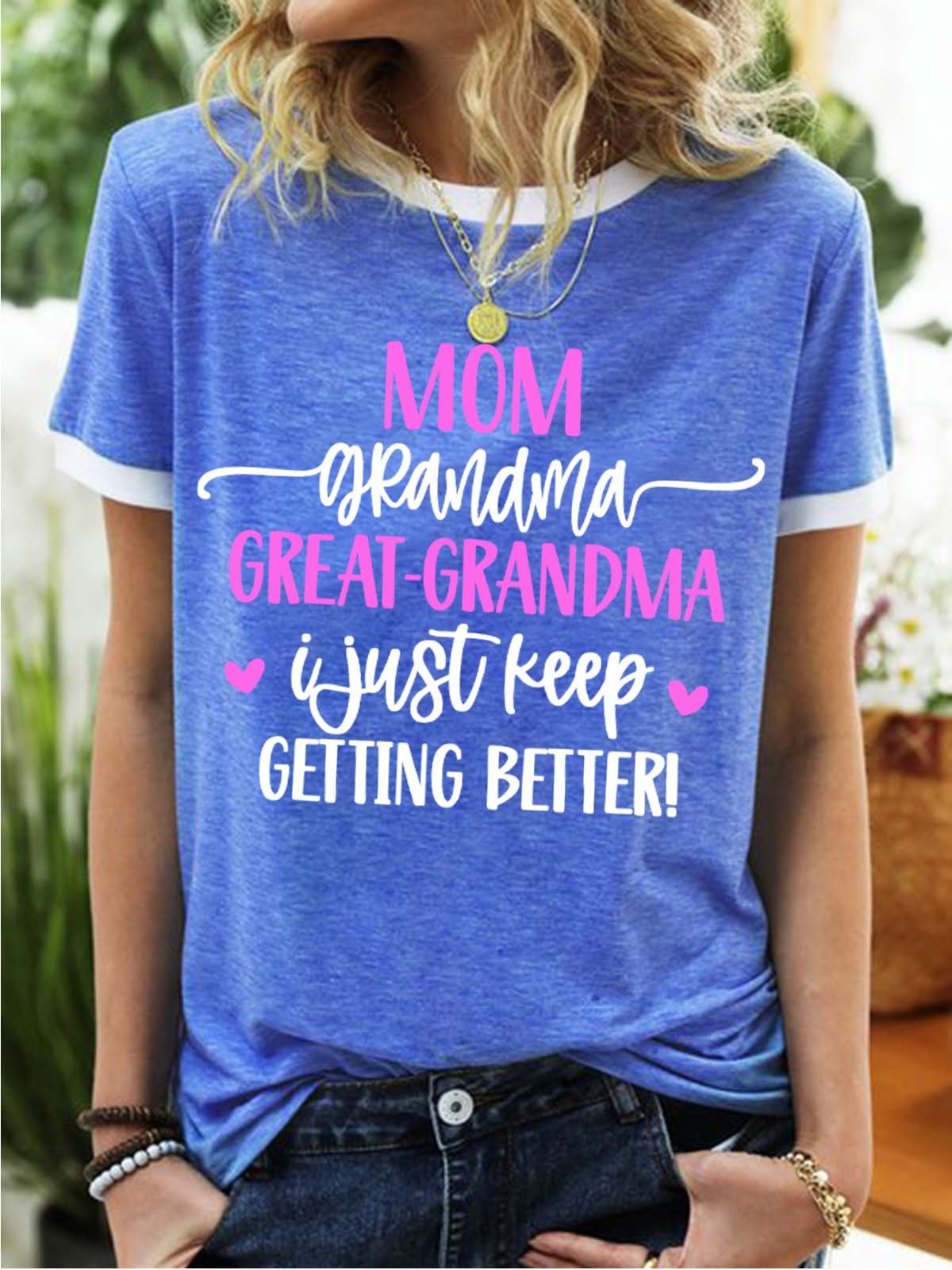 Women’s Mom Grandma Great-Grandma I Just Keep Getting Better Crew Neck Casual T-Shirt