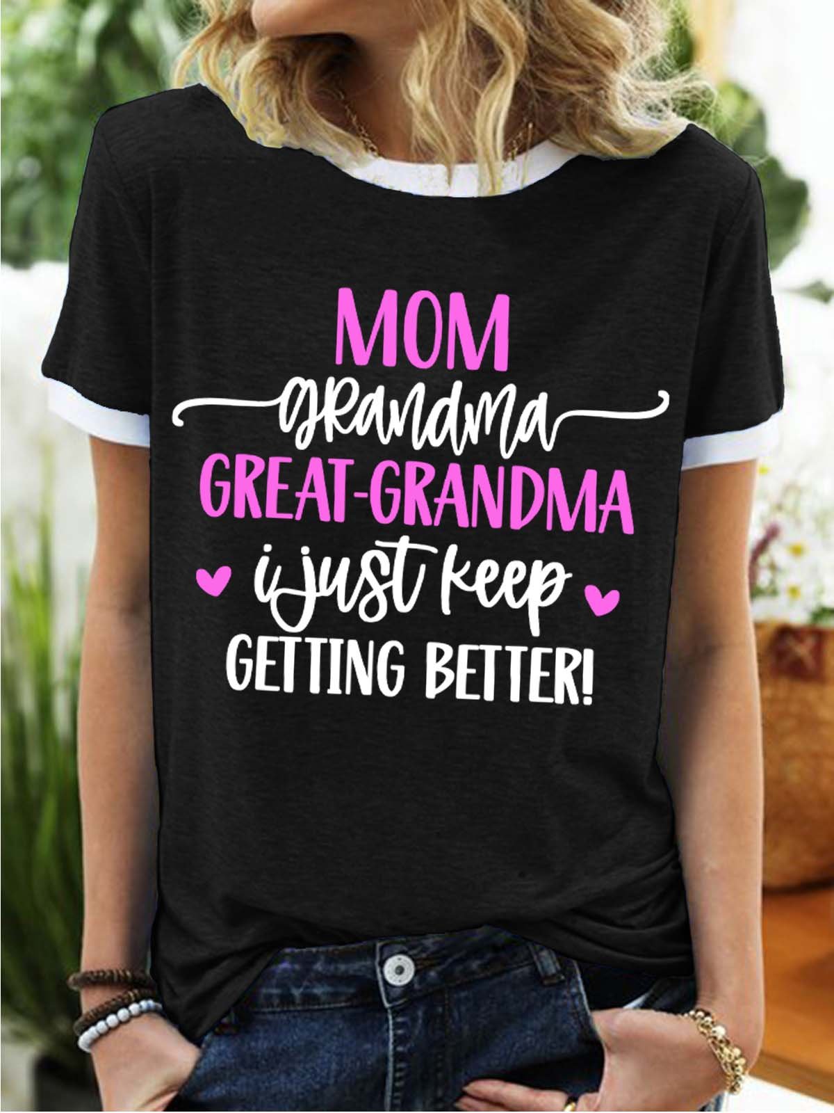 Women’s Mom Grandma Great-Grandma I Just Keep Getting Better Crew Neck Casual T-Shirt