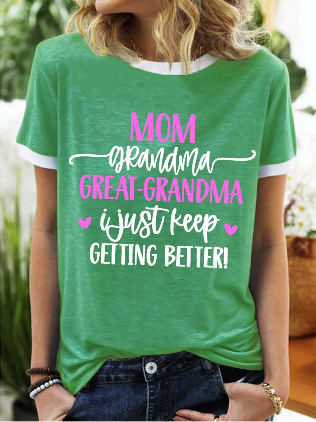 Women’s Mom Grandma Great-Grandma I Just Keep Getting Better Crew Neck Casual T-Shirt