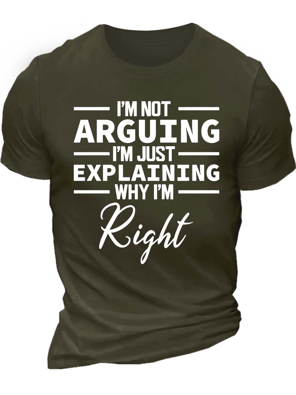 Men’s I’m Not Arguing I’m Just Explaining Why I’m Right Regular Fit Casual T-Shirt