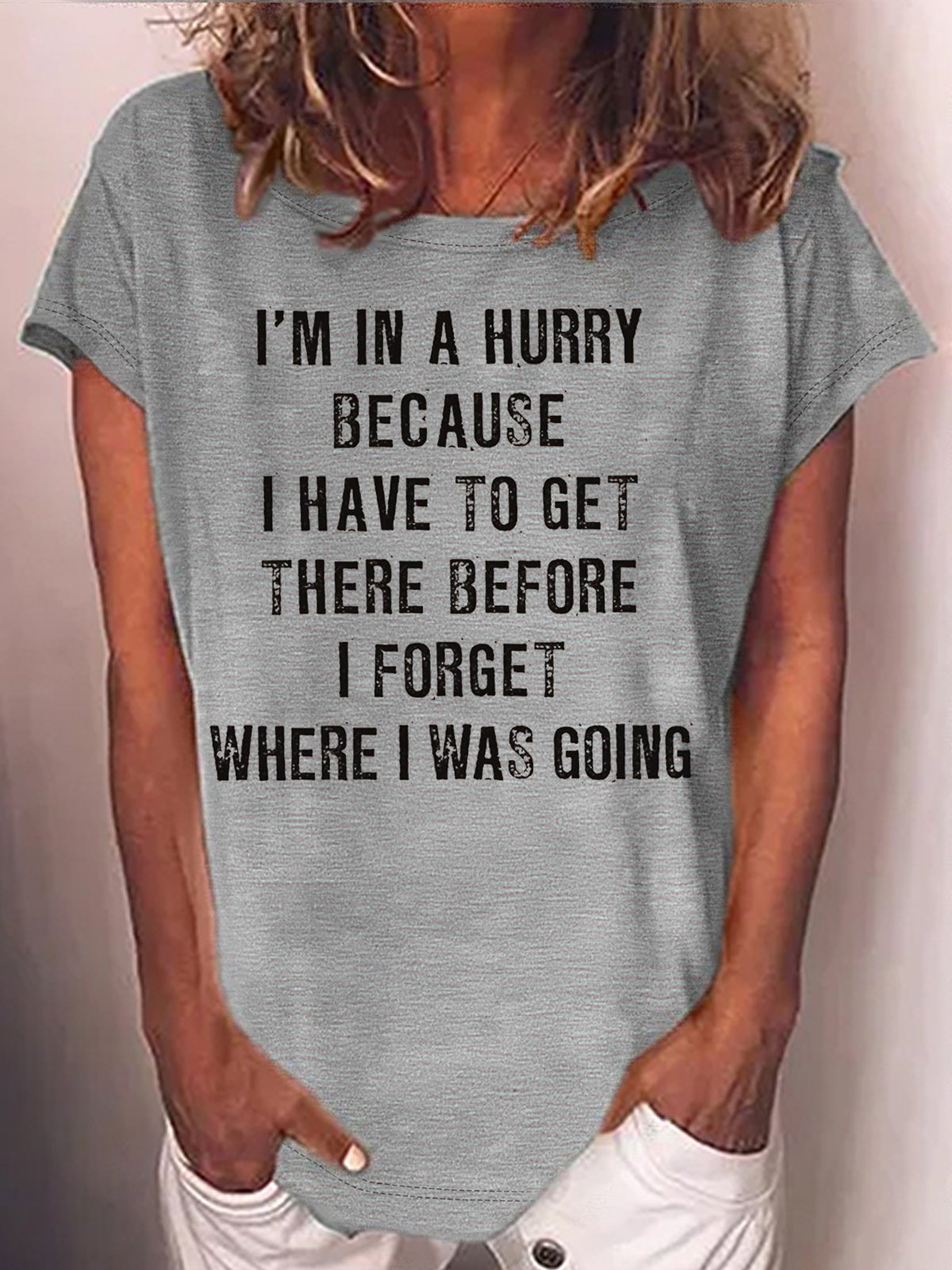 Women's I'm In A Hurry Because I Have To Get There Before I Forget Where Casual Letters Crew Neck T-Shirt