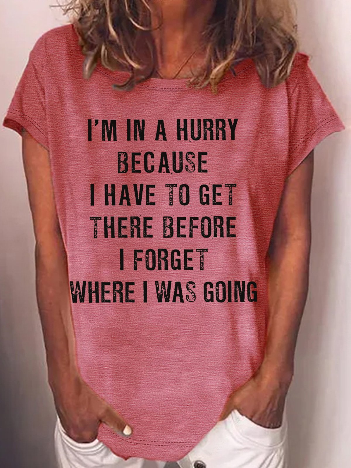 Women's I'm In A Hurry Because I Have To Get There Before I Forget Where Casual Letters Crew Neck T-Shirt