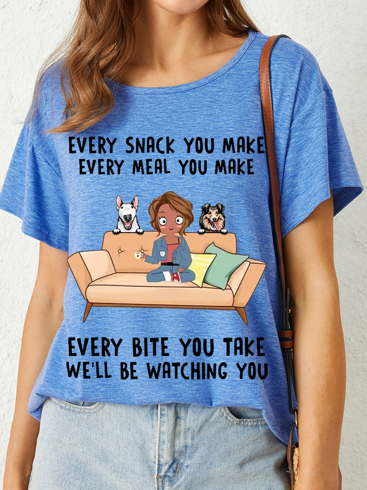 Women's Funny Every Snack You Make, Funny Custom T Shirt, Personalized Gifts for Dog Lovers Casual Crew Neck T-Shirt