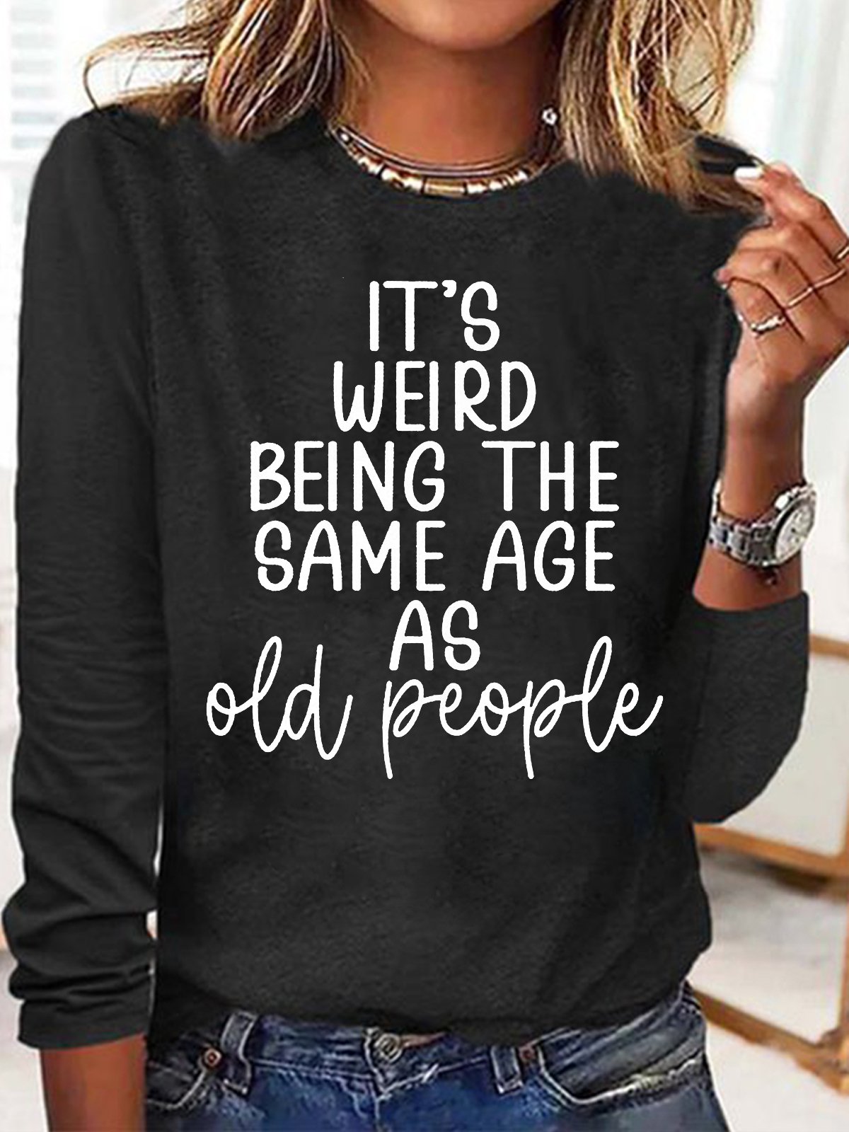 Women's It's Weird Being The Same Age As Old People Letters Crew Neck Casual Shirt