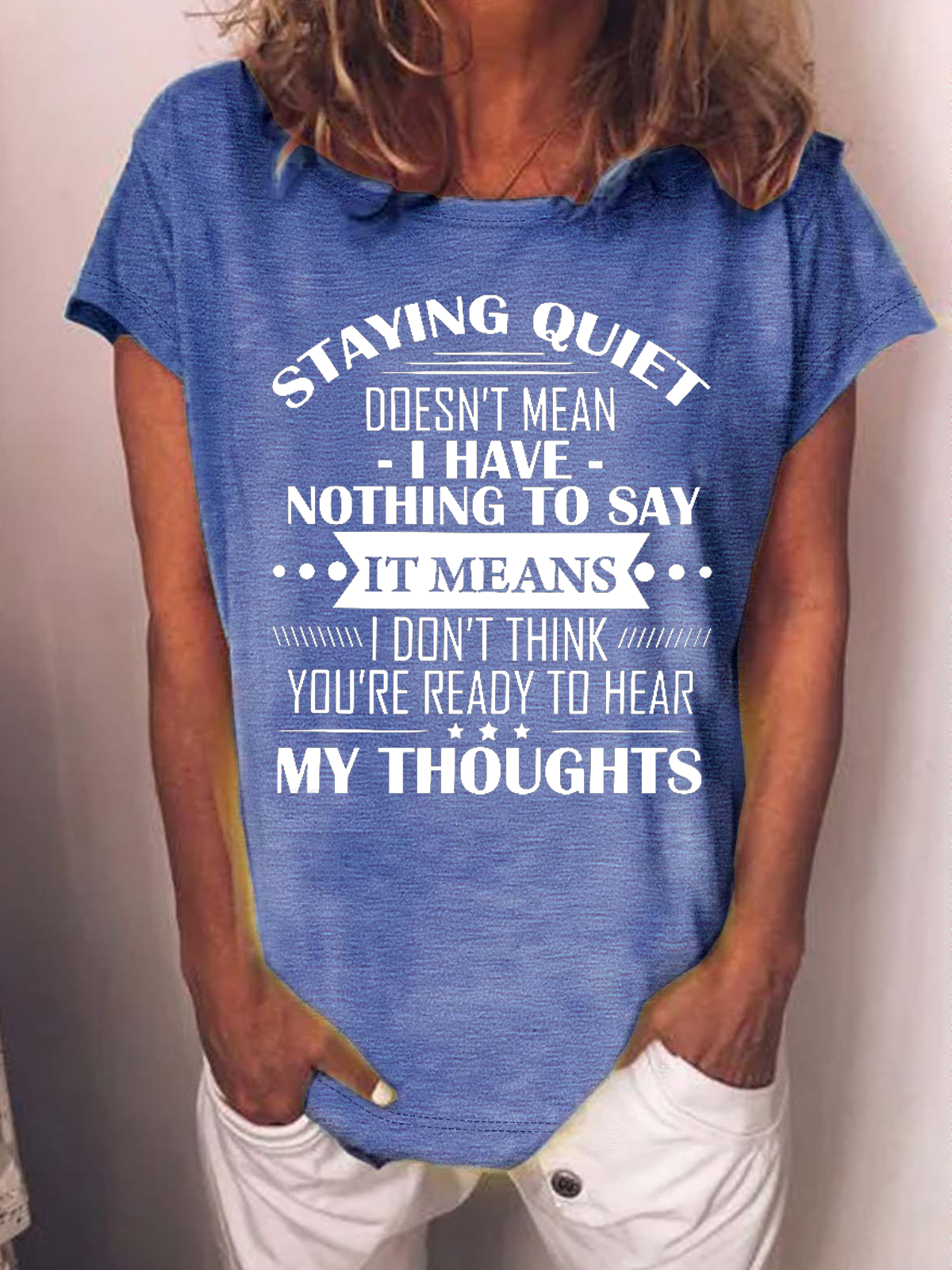 Women's Funny Word Staying Quiet Doesn’t Mean I Have Nothing To Say Casual T-Shirt