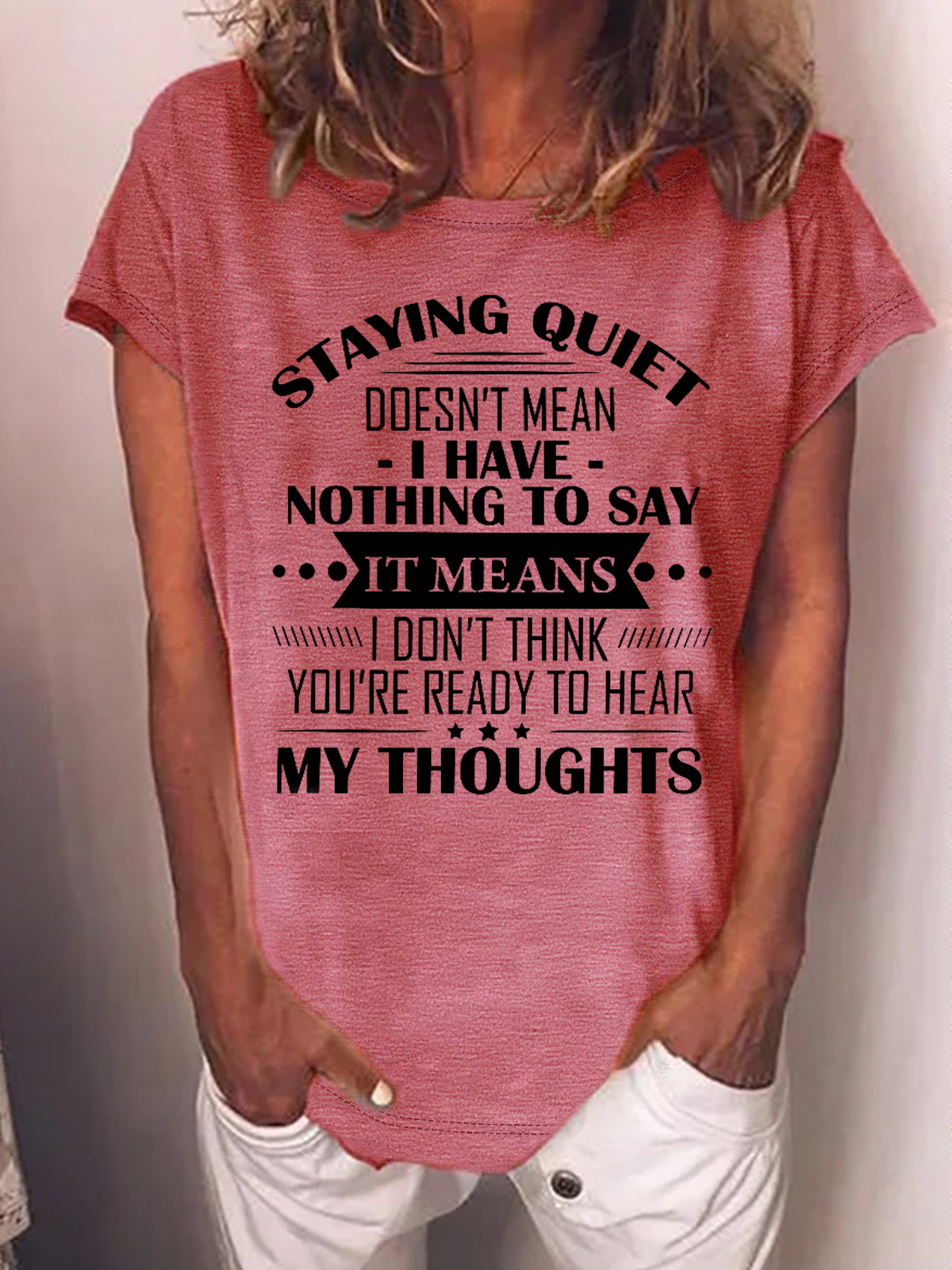 Women's Funny Word Staying Quiet Doesn’t Mean I Have Nothing To Say Casual T-Shirt