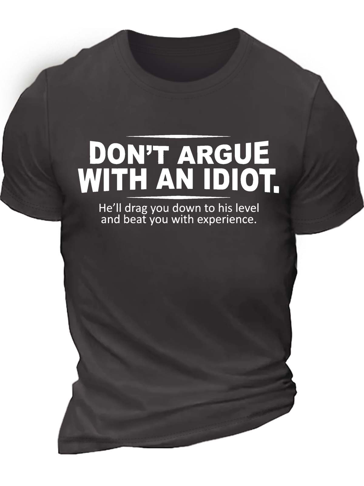 Men’s Don’t Argue With An Idiot He’ll Drag You Down To His Level And Beat You With Experience Cotton Crew Neck Casual T-Shirt