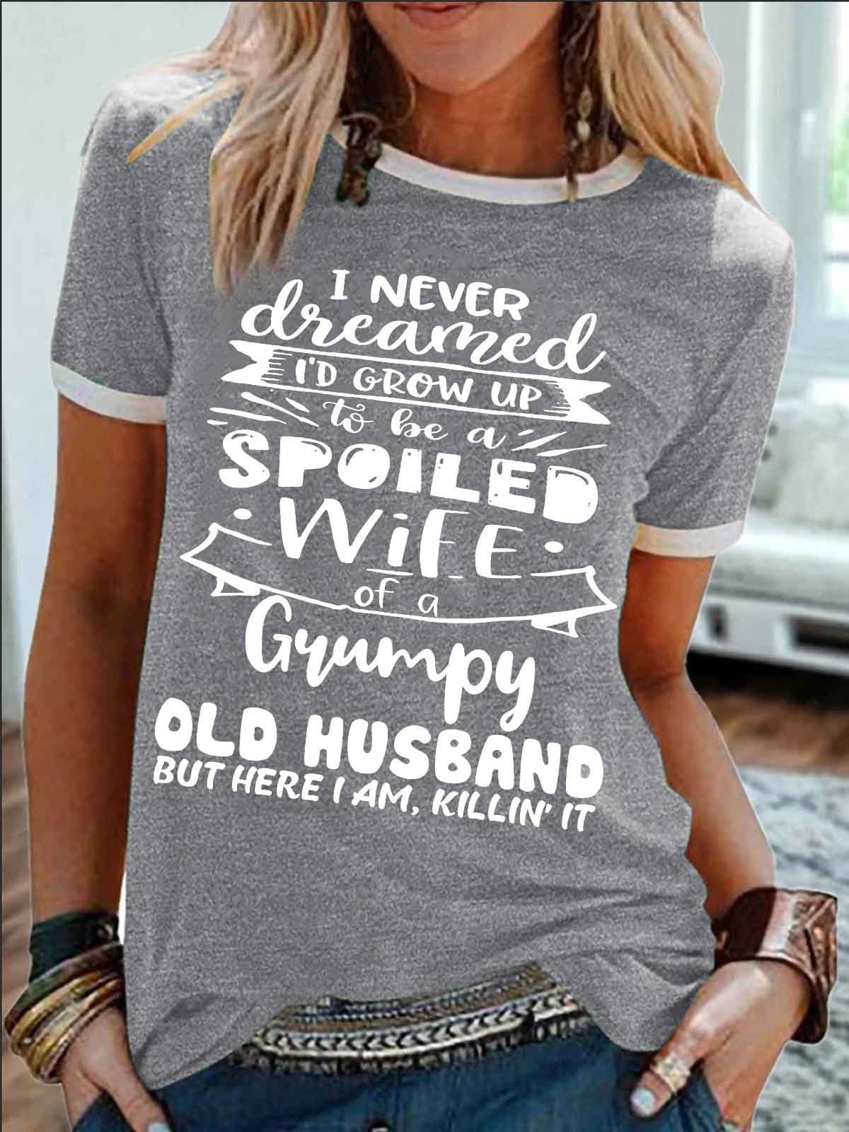 Women's I Never Dreamed I'D Grow Up To Be A Spoiled Wife Of A Grumpy Old Husband Funny Graphic Printing Cotton-Blend Regular Fit Casual Crew Neck T-Shirt