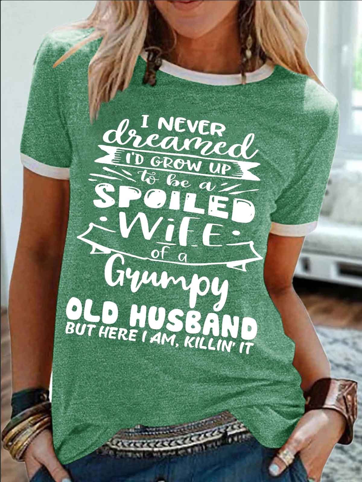 Women's I Never Dreamed I'D Grow Up To Be A Spoiled Wife Of A Grumpy Old Husband Funny Graphic Printing Cotton-Blend Regular Fit Casual Crew Neck T-Shirt