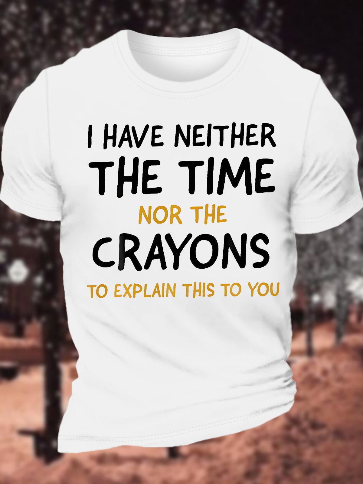 Men's I Have Neither The Time Nor The Crayons To Explain This To You Funny Graphic Printing Text Letters Casual Loose Cotton T-Shirt