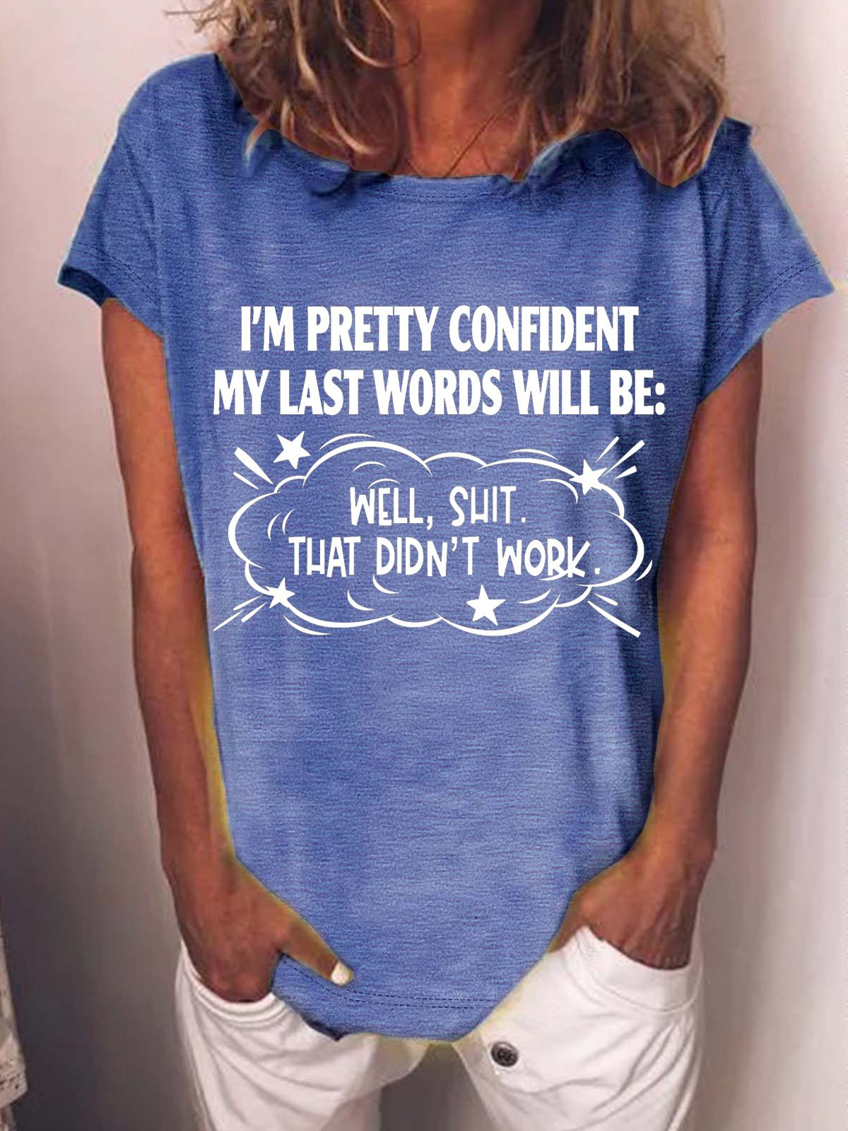 Women's Word I'm Pretty Confident My Last Words Will Be Well Shit That Didn't Work Cotton Casual Text Letters Loose T-Shirt