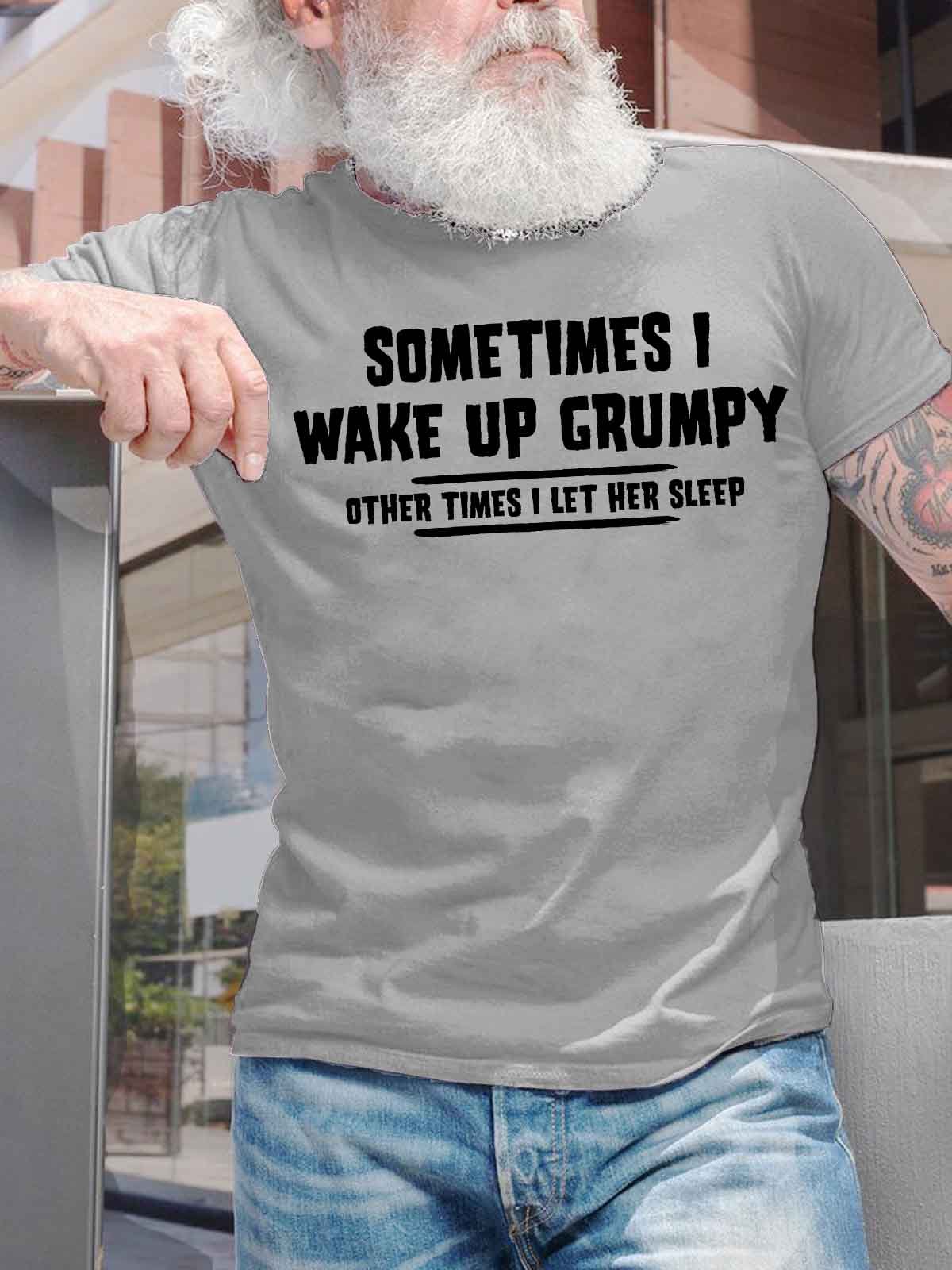 Men's Sometimes I Wake Up Grumpy Other Times I Let Her Sleep Funny Graphic Printing Casual Cotton Text Letters Loose T-Shirt