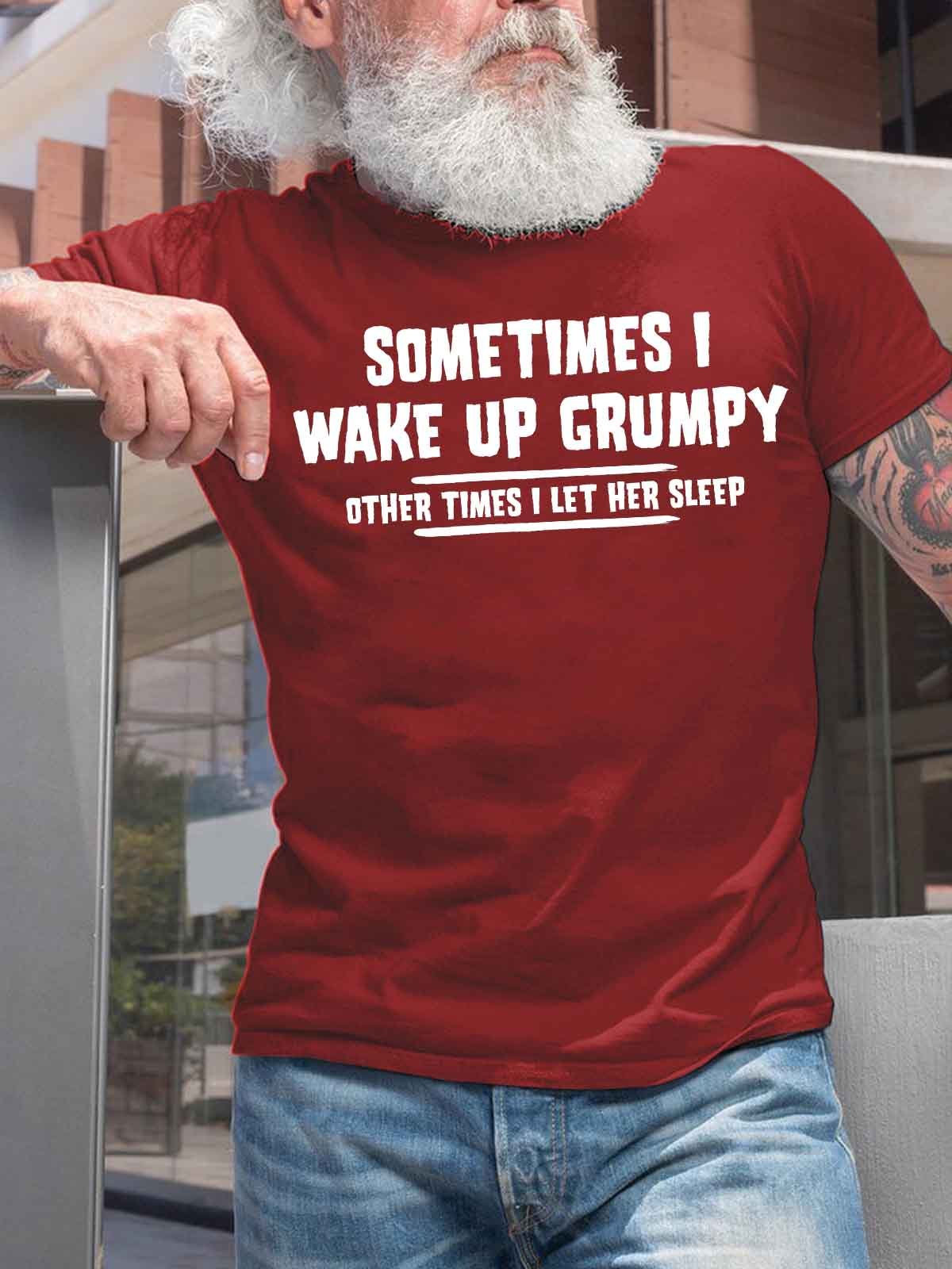 Men's Sometimes I Wake Up Grumpy Other Times I Let Her Sleep Funny Graphic Printing Casual Cotton Text Letters Loose T-Shirt